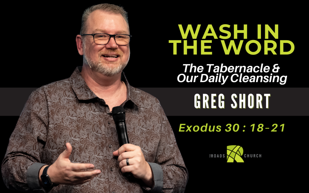 Wash in the Word – The Tabernacle and Our Daily Cleansing | The Roads Church – Norris City