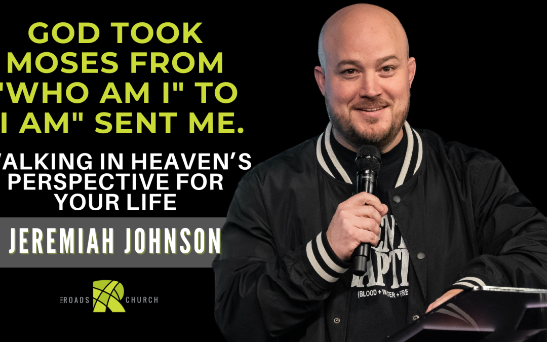 Walking In Heaven’s Perspective of Your Life | Jeremiah Johnson